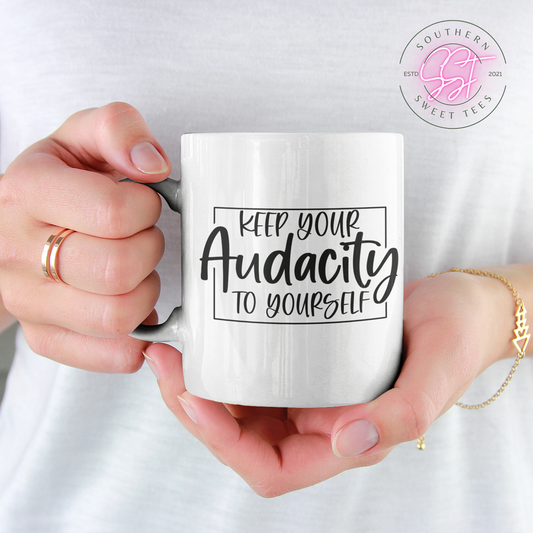 11oz drinking mug for coffee, tea or hot chocolate with the sarcastic image saying keep your audacity to yourself